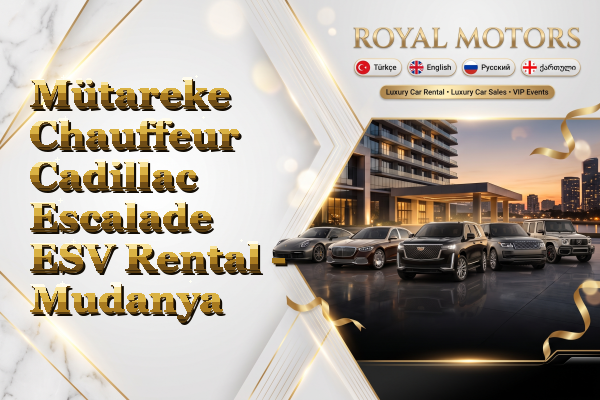 Mütareke Chauffeur Cadillac Escalade ESV Rental - Mudanya