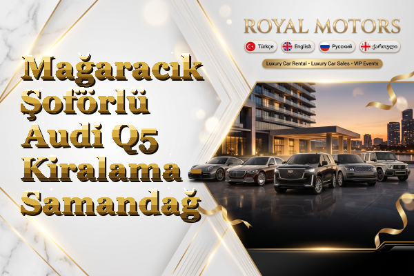 Mağaracık Şoförlü Audi Q5 Kiralama - Samandağ
