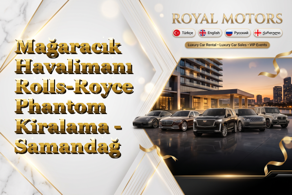 Mağaracık Havalimanı Rolls-Royce Phantom Kiralama - Samandağ