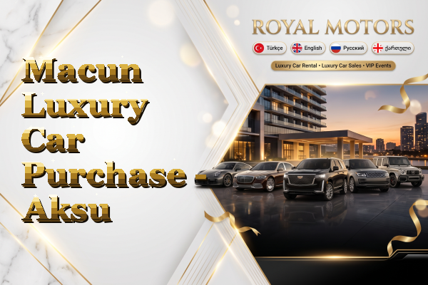 Macun Luxury Car Purchase - Aksu