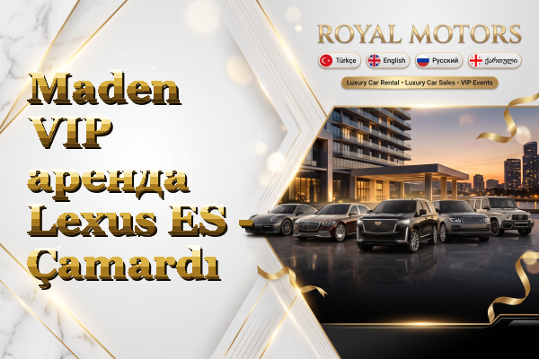 Maden VIP аренда Lexus ES - Çamardı