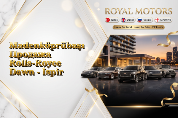 Madenköprübaşı Продажа Rolls-Royce Dawn - İspir