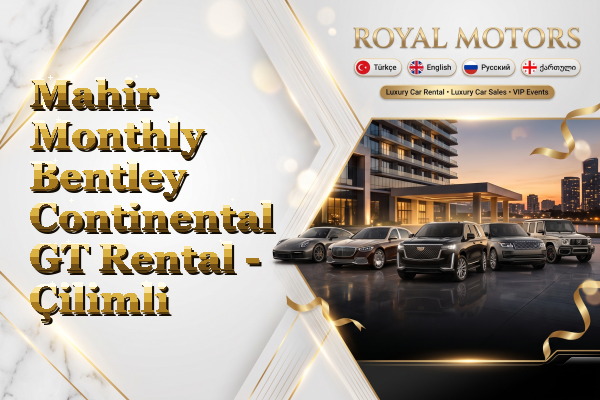 Mahir Monthly Bentley Continental GT Rental - Çilimli