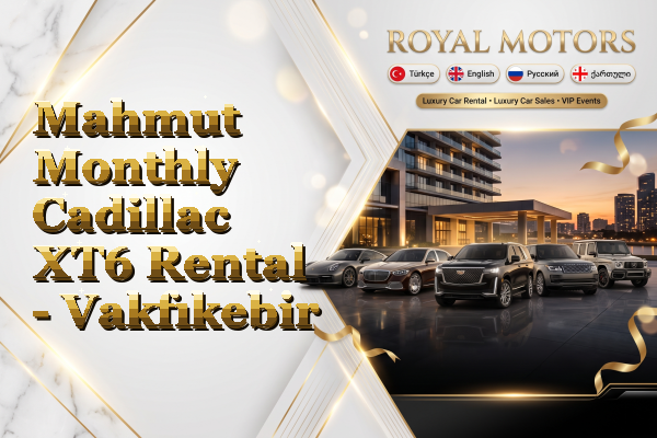 Mahmut Monthly Cadillac XT6 Rental - Vakfıkebir