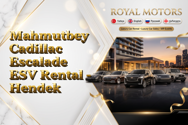 Mahmutbey Cadillac Escalade ESV Rental - Hendek