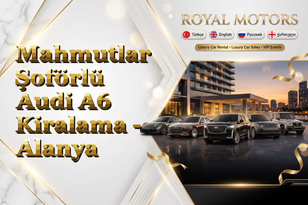 Mahmutlar Şoförlü Audi A6 Kiralama - Alanya