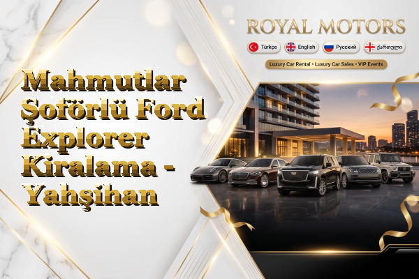 Mahmutlar Şoförlü Ford Explorer Kiralama - Yahşihan