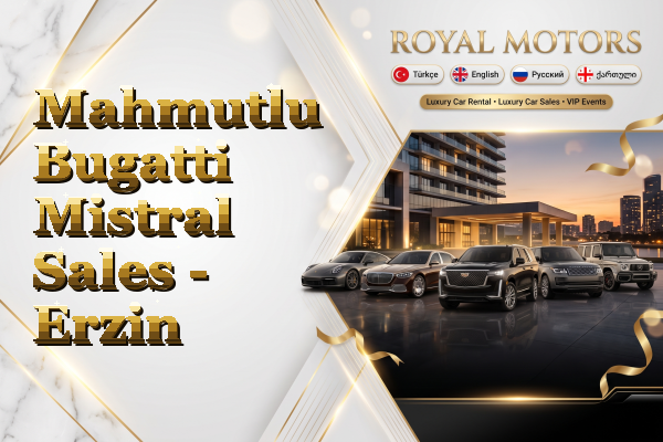 Mahmutlu Bugatti Mistral Sales - Erzin
