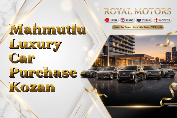 Mahmutlu Luxury Car Purchase - Kozan