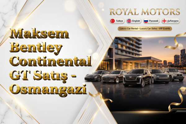 Maksem Bentley Continental GT Satış - Osmangazi