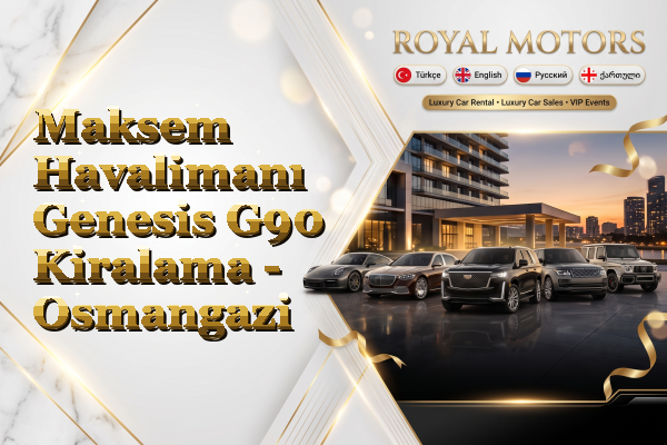 Maksem Havalimanı Genesis G90 Kiralama - Osmangazi