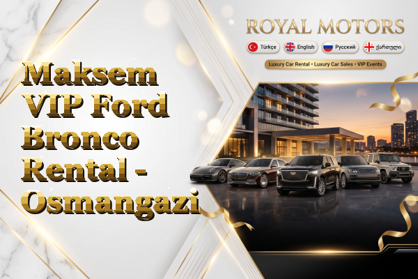 Maksem VIP Ford Bronco Rental - Osmangazi