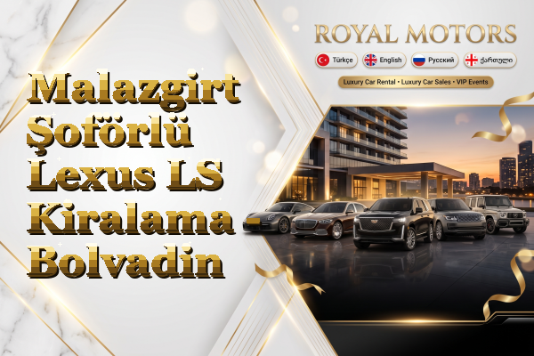 Malazgirt Şoförlü Lexus LS Kiralama - Bolvadin
