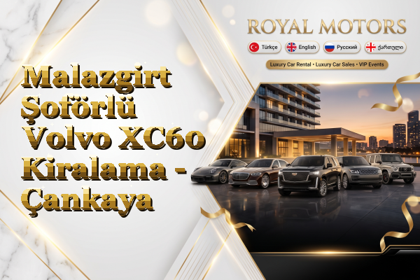 Malazgirt Şoförlü Volvo XC60 Kiralama - Çankaya