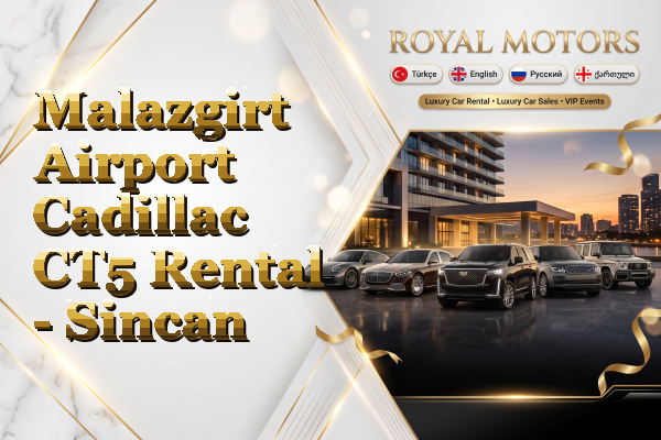 Malazgirt Airport Cadillac CT5 Rental - Sincan