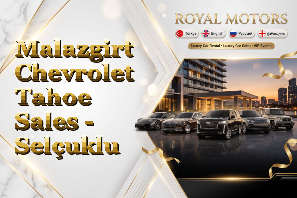 Malazgirt Chevrolet Tahoe Sales - Selçuklu