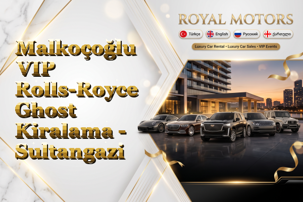 Malkoçoğlu VIP Rolls-Royce Ghost Kiralama - Sultangazi