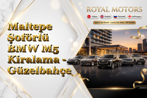 Maltepe Şoförlü BMW M5 Kiralama - Güzelbahçe