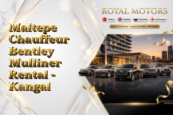 Maltepe Chauffeur Bentley Mulliner Rental - Kangal