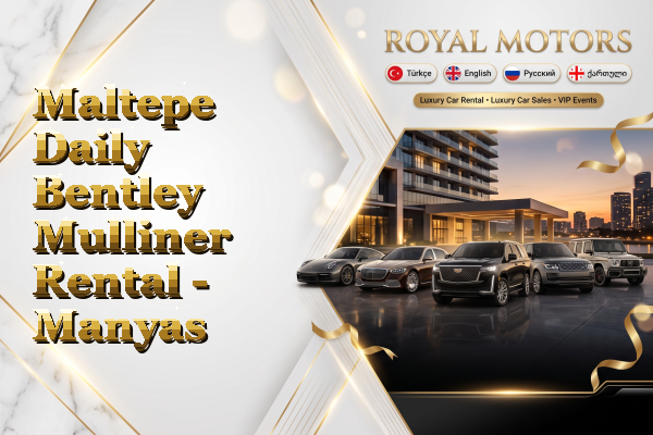 Maltepe Daily Bentley Mulliner Rental - Manyas
