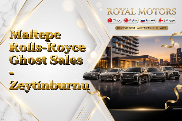 Maltepe Rolls-Royce Ghost Sales - Zeytinburnu