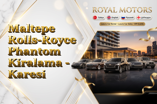 Maltepe Rolls-Royce Phantom Kiralama - Karesi