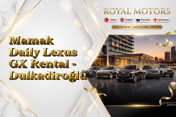 Mamak Daily Lexus GX Rental - Dulkadiroğlu