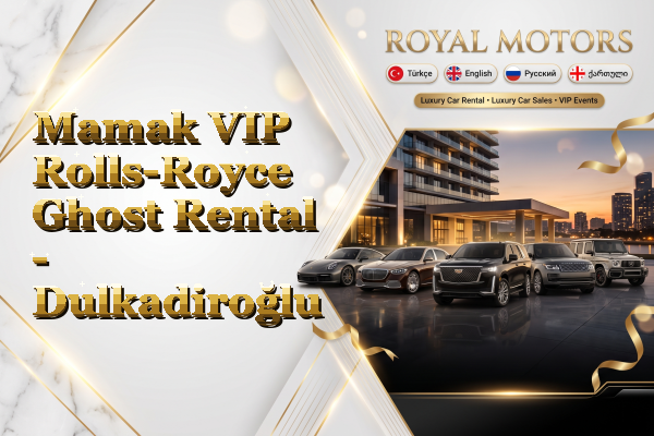 Mamak VIP Rolls-Royce Ghost Rental - Dulkadiroğlu