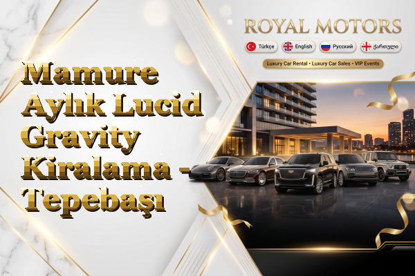 Mamure Aylık Lucid Gravity Kiralama - Tepebaşı