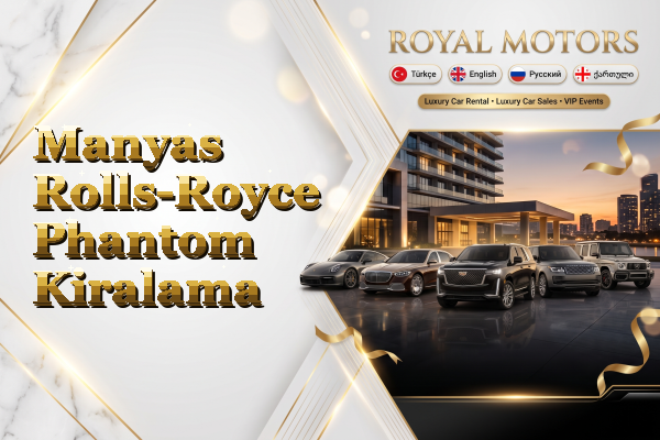 Manyas Rolls-Royce Phantom Kiralama