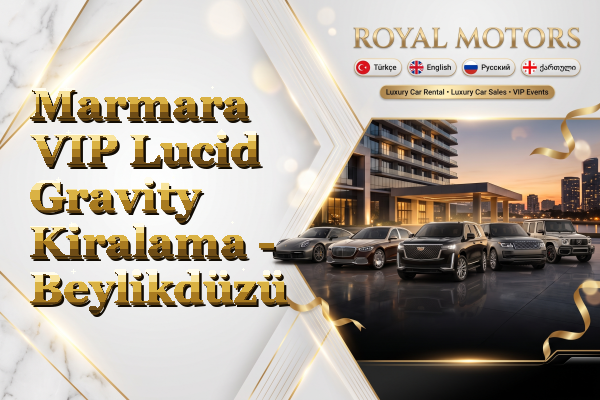 Marmara VIP Lucid Gravity Kiralama - Beylikdüzü