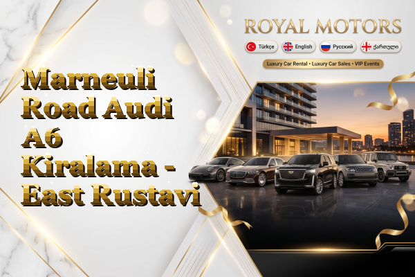 Marneuli Road Audi A6 Kiralama - East Rustavi