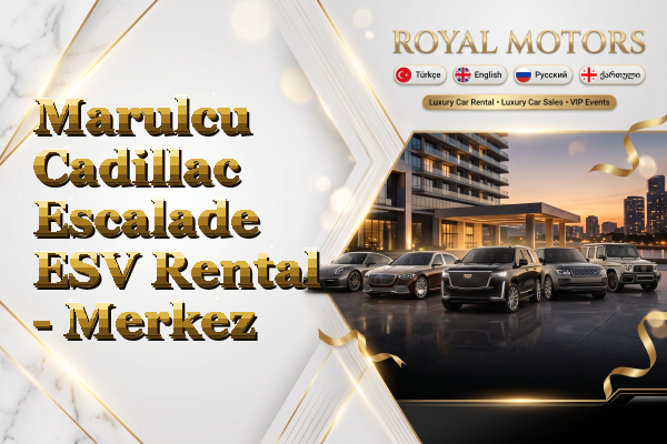 Marulcu Cadillac Escalade ESV Rental - Merkez