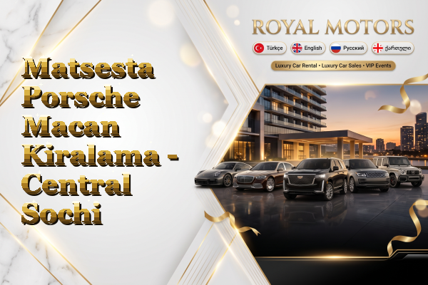 Matsesta Porsche Macan Kiralama - Central Sochi