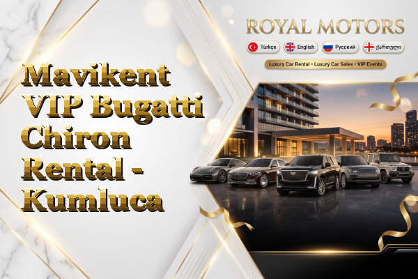 Mavikent VIP Bugatti Chiron Rental - Kumluca