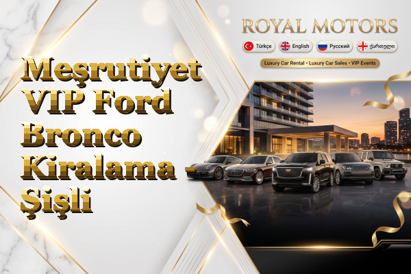 Meşrutiyet VIP Ford Bronco Kiralama - Şişli