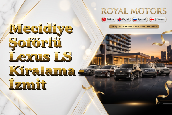 Mecidiye Şoförlü Lexus LS Kiralama - İzmit