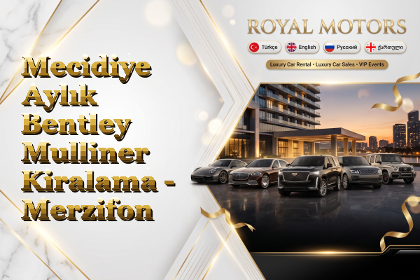 Mecidiye Aylık Bentley Mulliner Kiralama - Merzifon