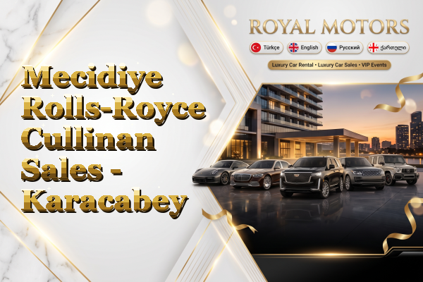 Mecidiye Rolls-Royce Cullinan Sales - Karacabey