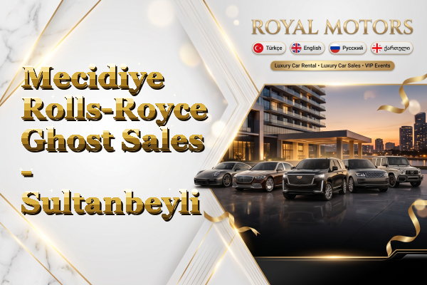Mecidiye Rolls-Royce Ghost Sales - Sultanbeyli