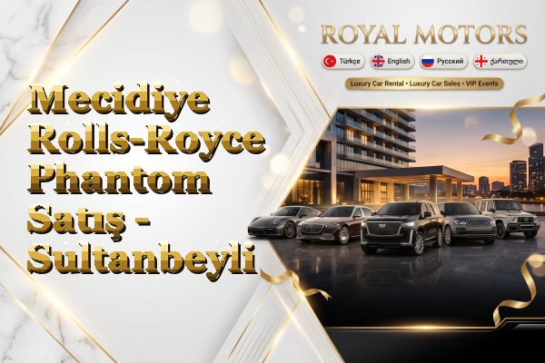 Mecidiye Rolls-Royce Phantom Satış - Sultanbeyli