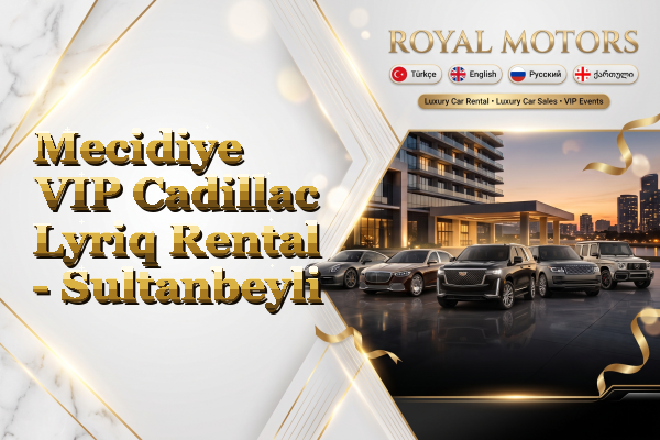 Mecidiye VIP Cadillac Lyriq Rental - Sultanbeyli