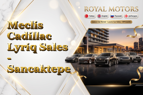 Meclis Cadillac Lyriq Sales - Sancaktepe