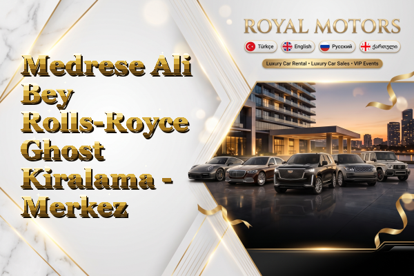 Medrese Ali Bey Rolls-Royce Ghost Kiralama - Merkez