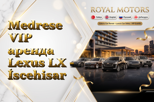 Medrese VIP аренда Lexus LX - İscehisar