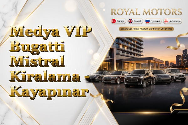 Medya VIP Bugatti Mistral Kiralama - Kayapınar