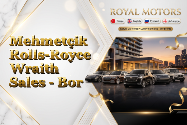 Mehmetçik Rolls-Royce Wraith Sales - Bor