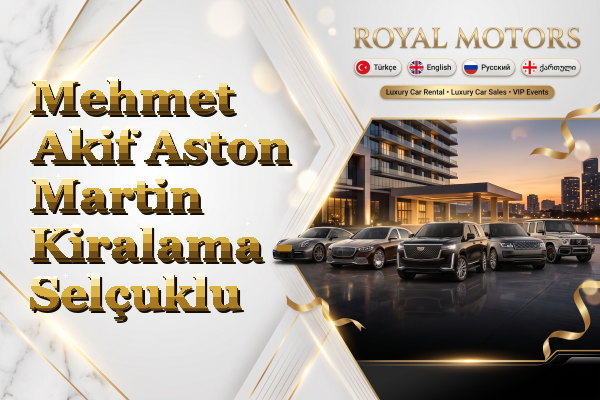 Mehmet Akif Aston Martin Kiralama - Selçuklu