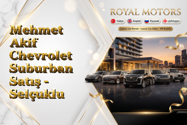 Mehmet Akif Chevrolet Suburban Satış - Selçuklu