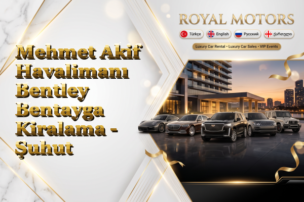 Mehmet Akif Havalimanı Bentley Bentayga Kiralama - Şuhut
